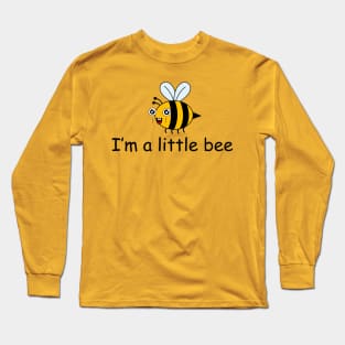 I'm a little bee Long Sleeve T-Shirt